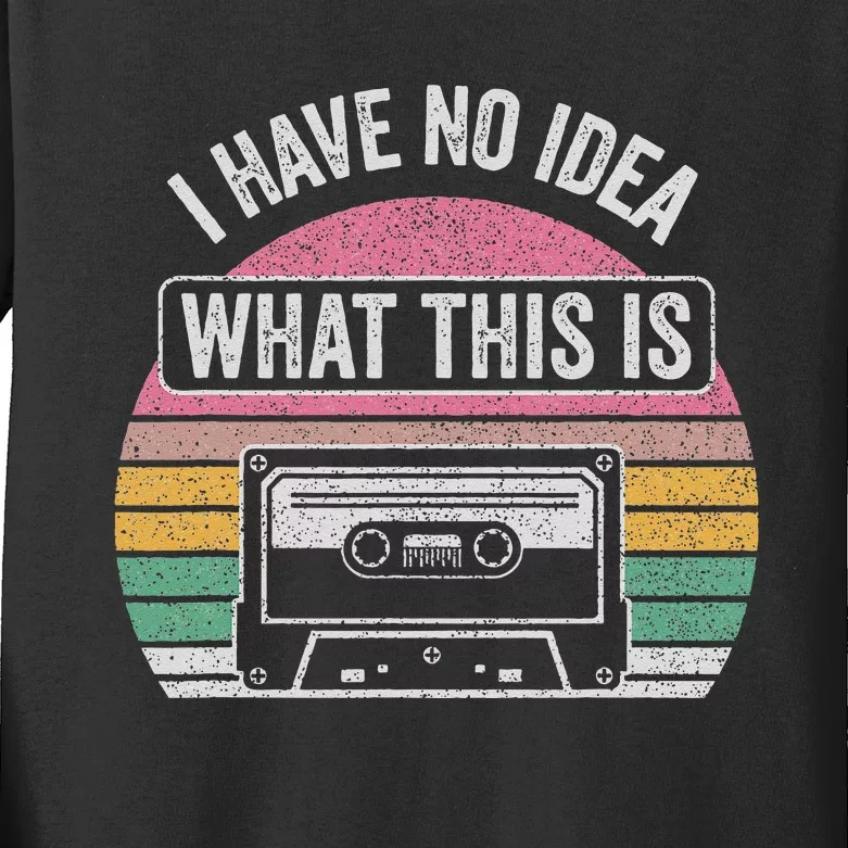 Retro I Have No Idea What This Is Funny Cassette Kids Long Sleeve Shirt