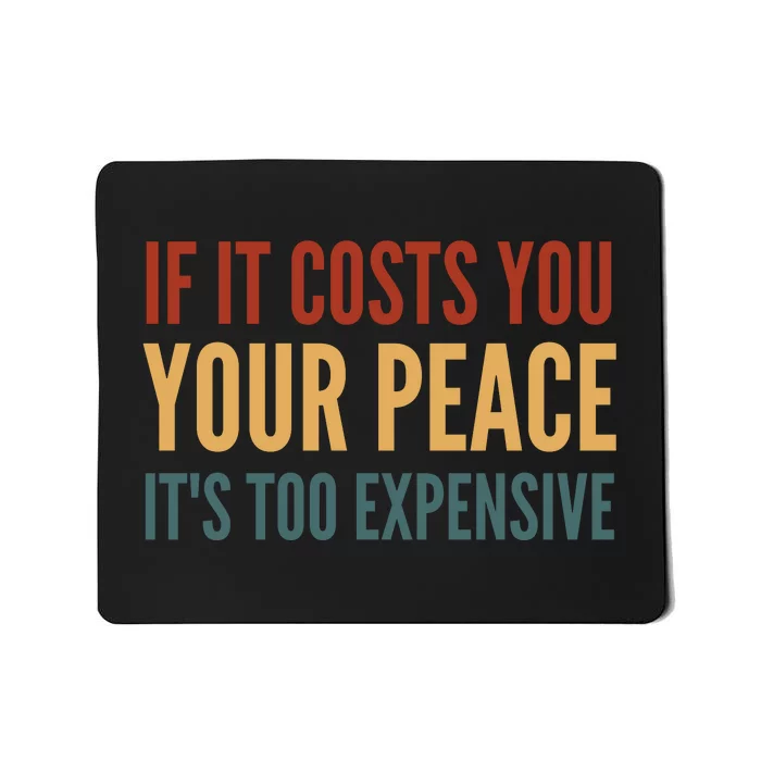 Retro If It Costs You Your Peace Its Too Expensive Mousepad