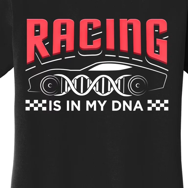 Racing Is In My Dna Because Racecar Drive Dirt Track Racing Funny Gift Women's T-Shirt