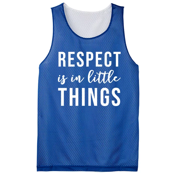 Respect Is In Little Things Gift Mesh Reversible Basketball Jersey Tank