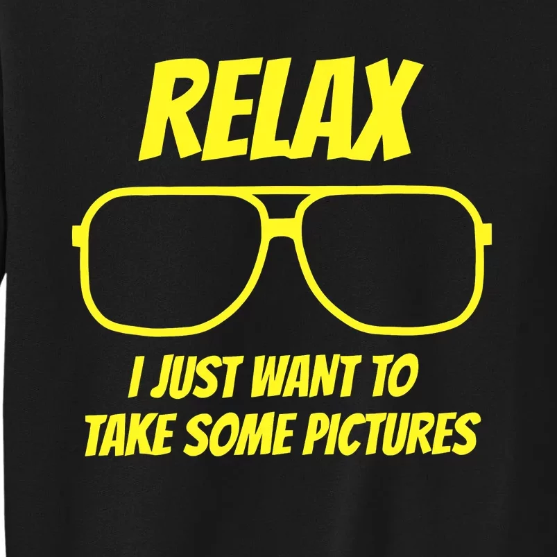 Relax I just want to take some pictures Tall Sweatshirt