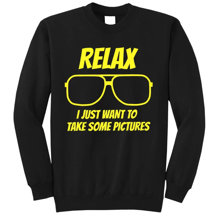 Relax I just want to take some pictures Tall Sweatshirt