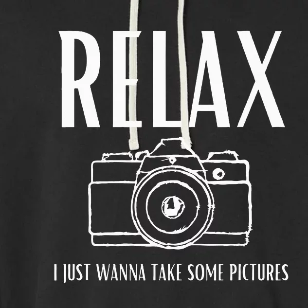 Relax  I just wanna take some pictures Garment-Dyed Fleece Hoodie