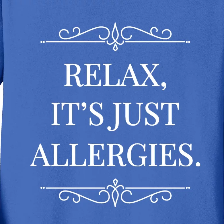 Relax It's Just Allergies Funny Sarcastic Gift Kids Long Sleeve Shirt