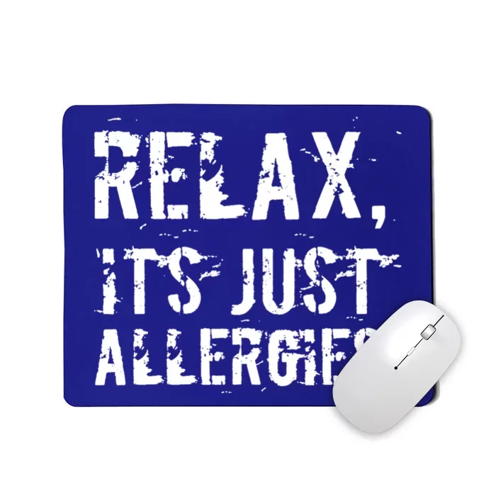 Relax It's Just Allergies Funny Sarcastic Gift Mousepad