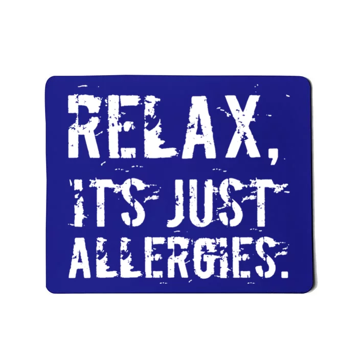 Relax It's Just Allergies Funny Sarcastic Gift Mousepad