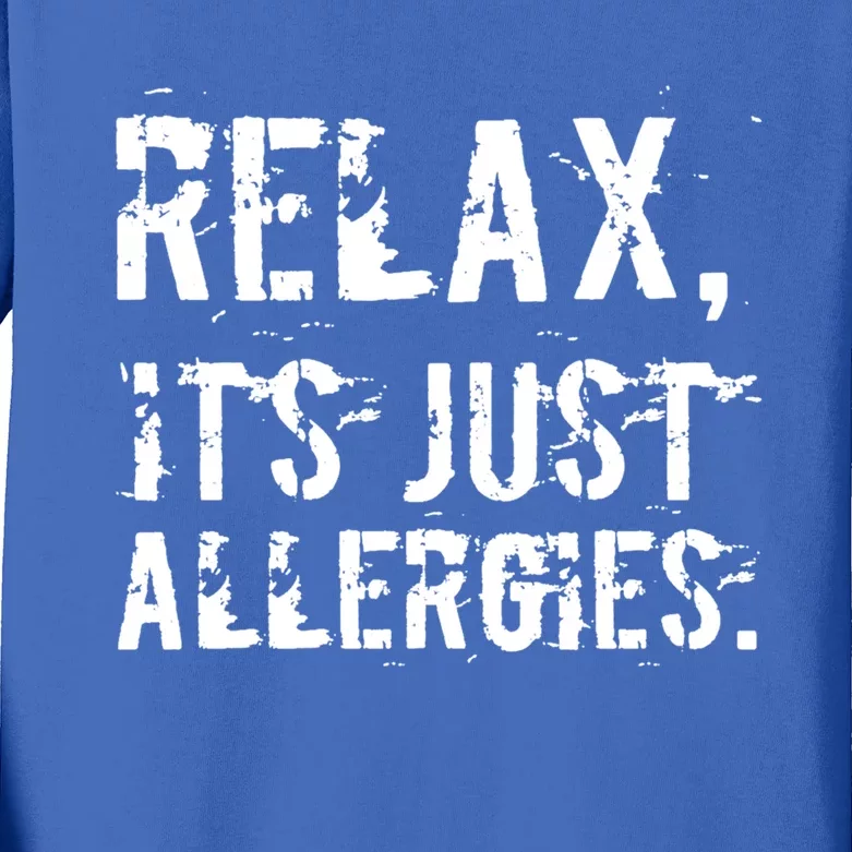 Relax It's Just Allergies Funny Sarcastic Gift Kids Long Sleeve Shirt