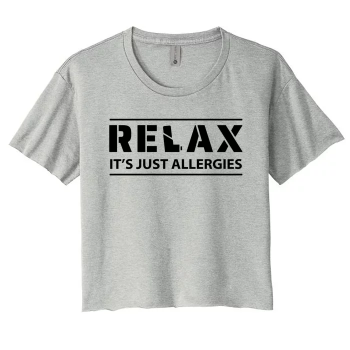 Relax It's Just Allergies Meaningful Gift Women's Crop Top Tee