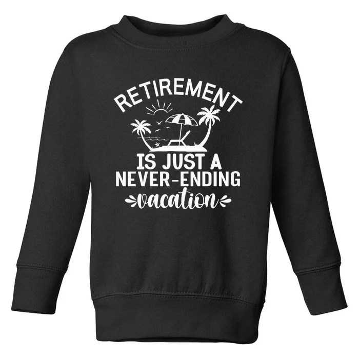 Retirement Is Just ANever Ending Vacation Toddler Sweatshirt