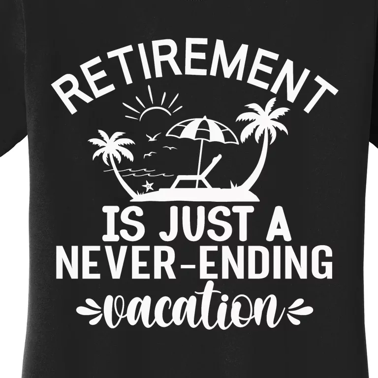 Retirement Is Just ANever Ending Vacation Women's T-Shirt