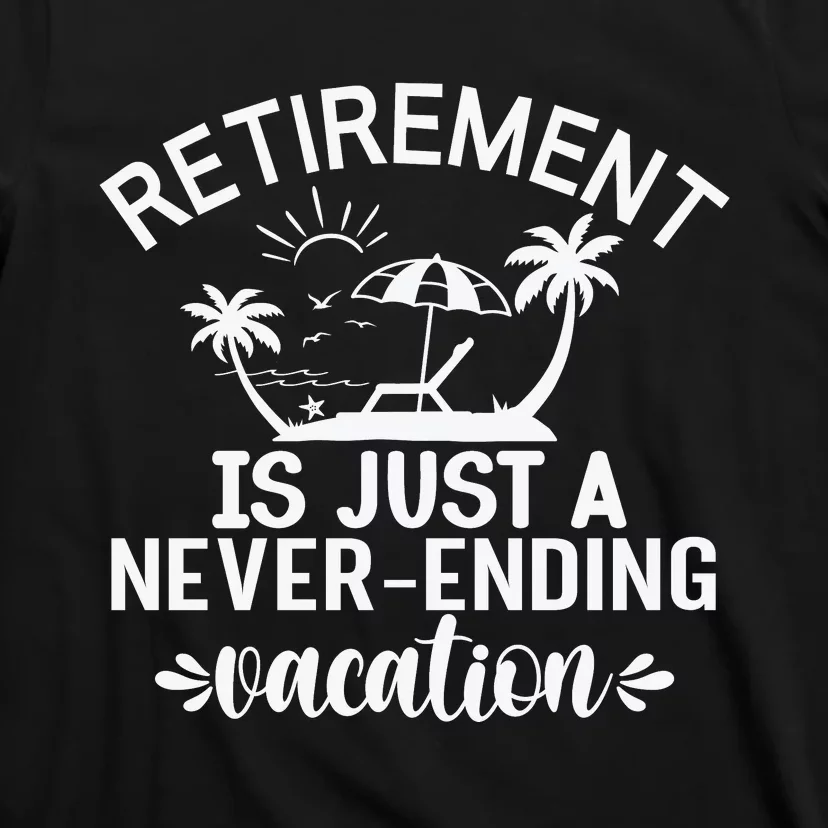 Retirement Is Just ANever Ending Vacation White T-Shirt