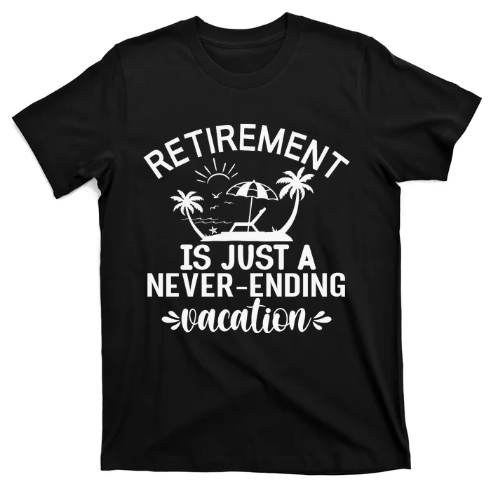 Retirement Is Just ANever Ending Vacation White T-Shirt