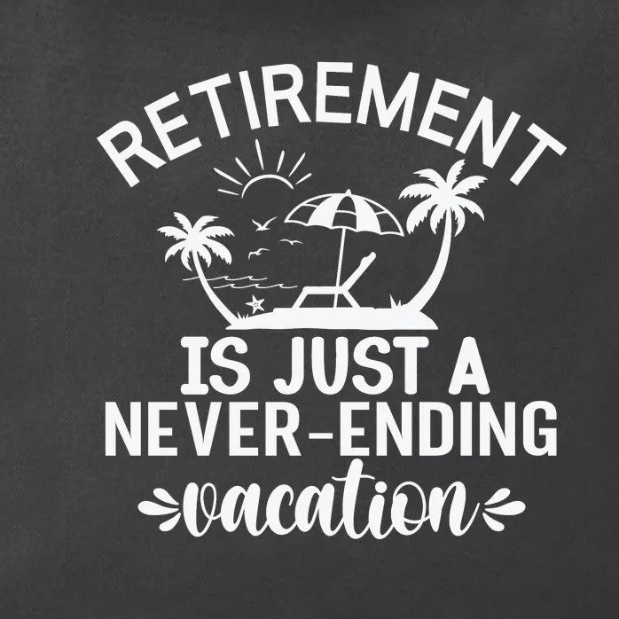 Retirement Is Just ANever Ending Vacation White Zip Tote Bag