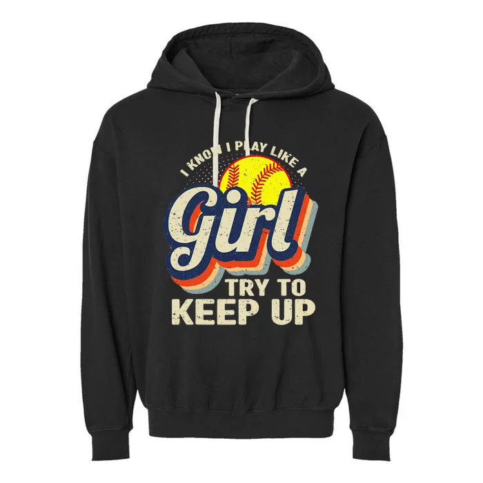 Retro I Know I Play Like A Try To Keep Up Softball Garment-Dyed Fleece Hoodie