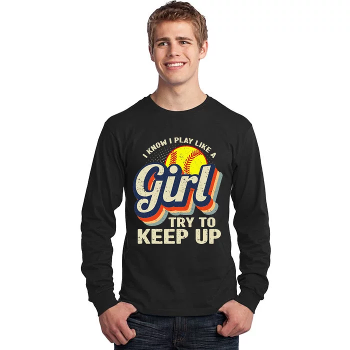 Retro I Know I Play Like A Try To Keep Up Softball Tall Long Sleeve T-Shirt