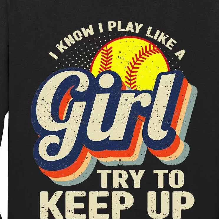 Retro I Know I Play Like A Try To Keep Up Softball Tall Long Sleeve T-Shirt