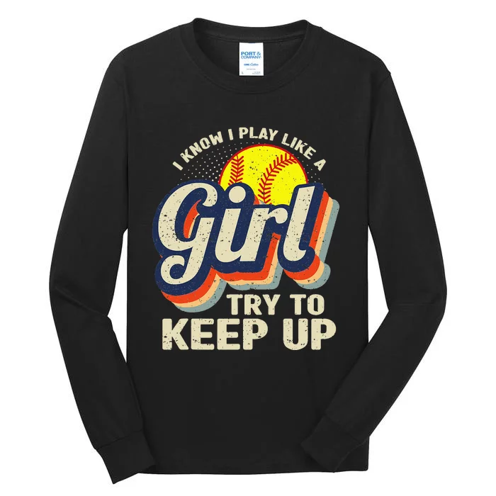 Retro I Know I Play Like A Try To Keep Up Softball Tall Long Sleeve T-Shirt