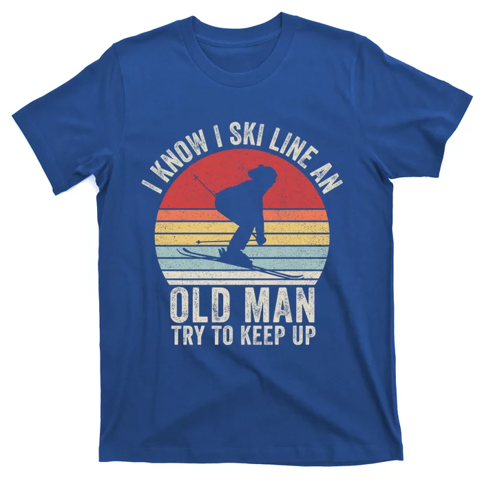 Retro I Know I Ski Like An Old Try To Keep Up Skiing Great Gift T-Shirt