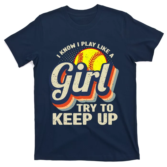 Retro I Know I Play Like A Girl Try To Keep Up Softball T-Shirt