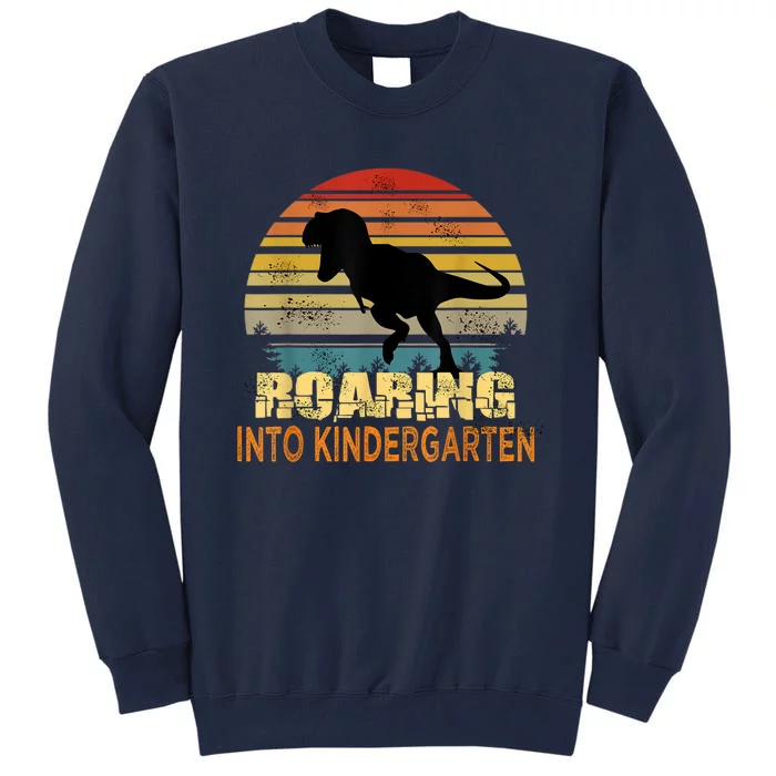 Roaring Into Kindergarten Dinosaur 1st Day Back To School Tall Sweatshirt