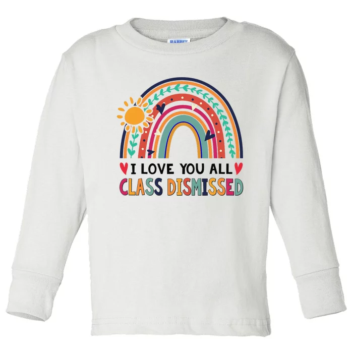 Rainbow I Love You All Class Dismissed - Last Day Of School Toddler Long Sleeve Shirt