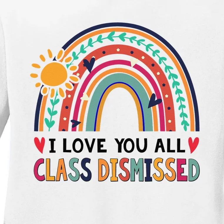 Rainbow I Love You All Class Dismissed - Last Day Of School Ladies Long Sleeve Shirt