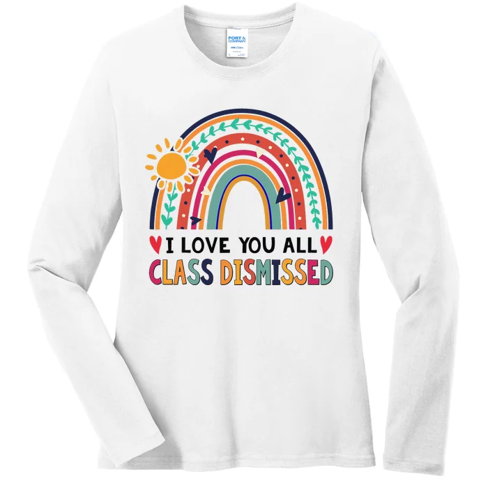 Rainbow I Love You All Class Dismissed - Last Day Of School Ladies Long Sleeve Shirt