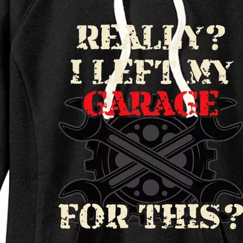 Really I Left My Garage For This Funny Car Mechanic Garage Women's Fleece Hoodie