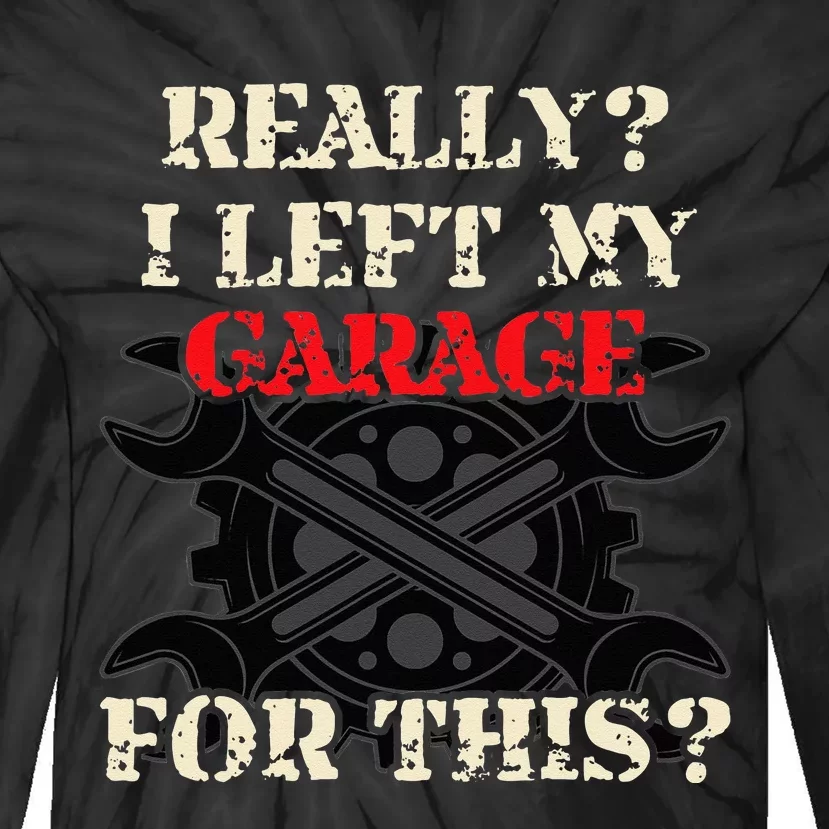 Really I Left My Garage For This Funny Car Mechanic Garage Tie-Dye Long Sleeve Shirt