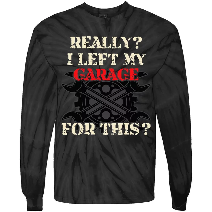 Really I Left My Garage For This Funny Car Mechanic Garage Tie-Dye Long Sleeve Shirt