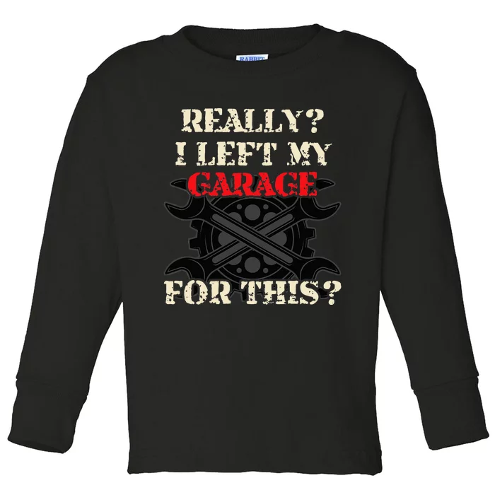 Really I Left My Garage For This Funny Car Mechanic Garage Toddler Long Sleeve Shirt