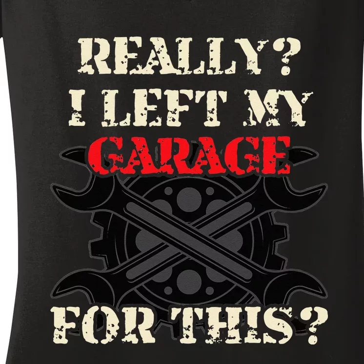 Really I Left My Garage For This Funny Car Mechanic Garage Women's V-Neck T-Shirt