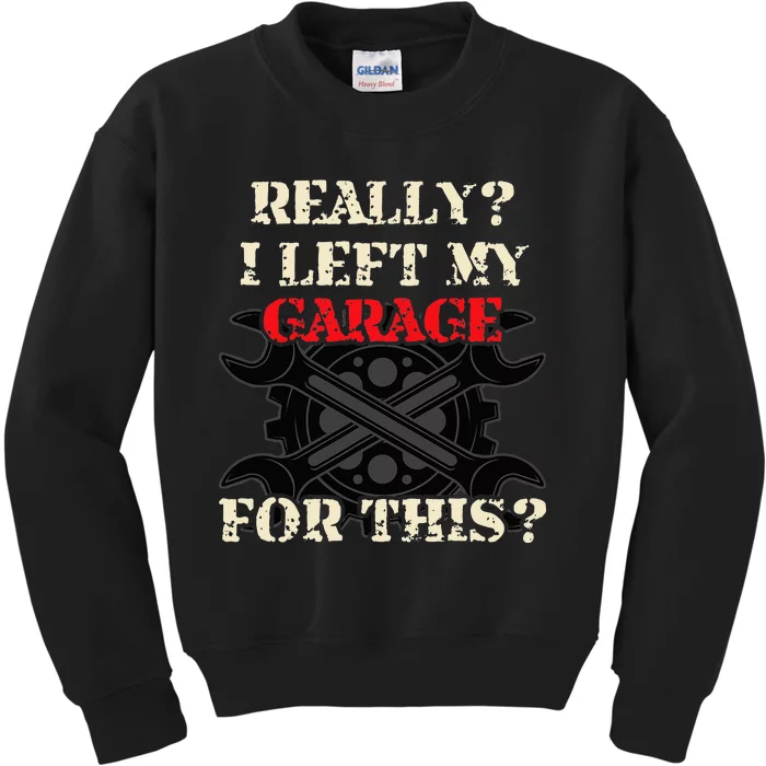 Really I Left My Garage For This Funny Car Mechanic Garage Kids Sweatshirt