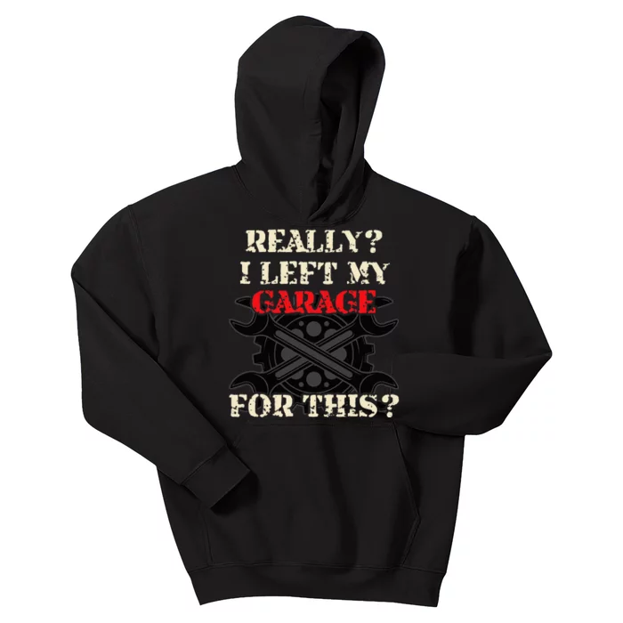 Really I Left My Garage For This Funny Car Mechanic Garage Kids Hoodie