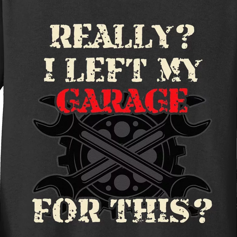 Really I Left My Garage For This Funny Car Mechanic Garage Kids Long Sleeve Shirt