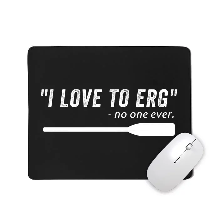 Rowing, | I Love To ERG, For Crew, Funny Rowing Mousepad