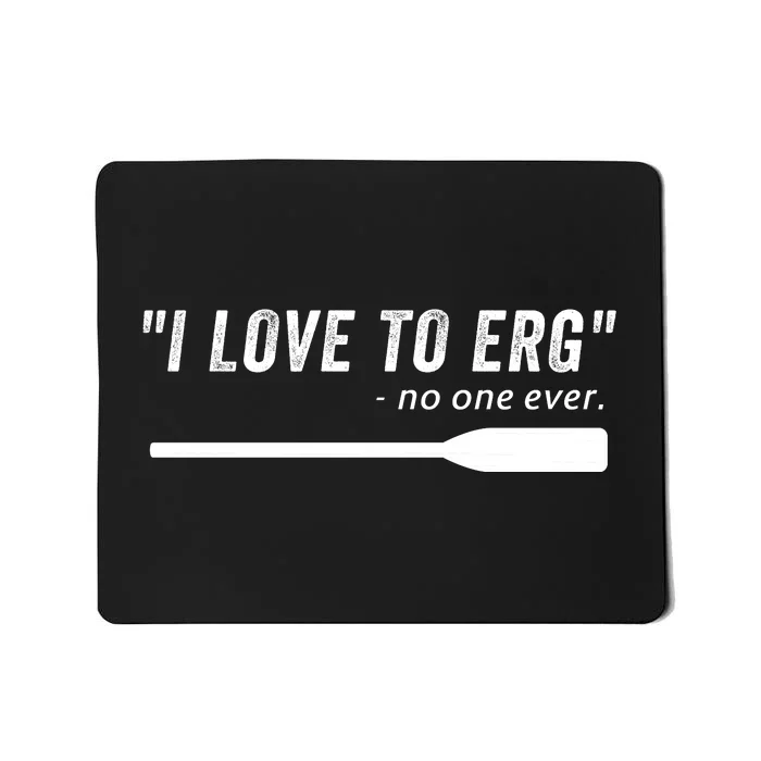 Rowing, | I Love To ERG, For Crew, Funny Rowing Mousepad