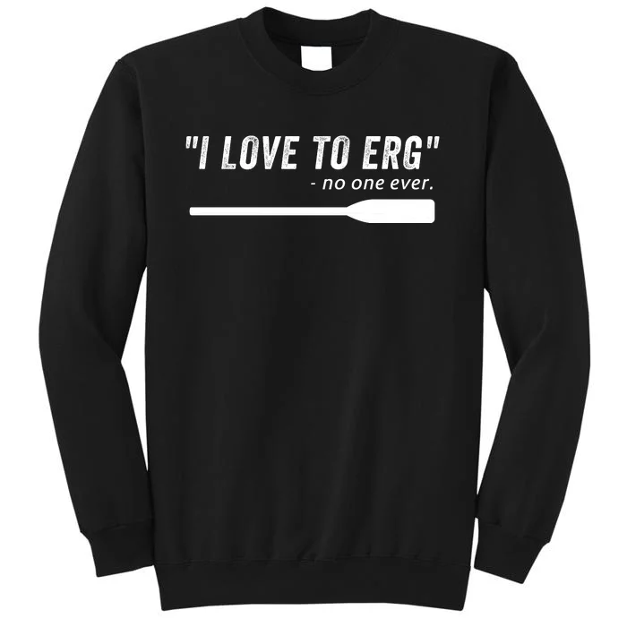 Rowing, | I Love To ERG, For Crew, Funny Rowing Tall Sweatshirt