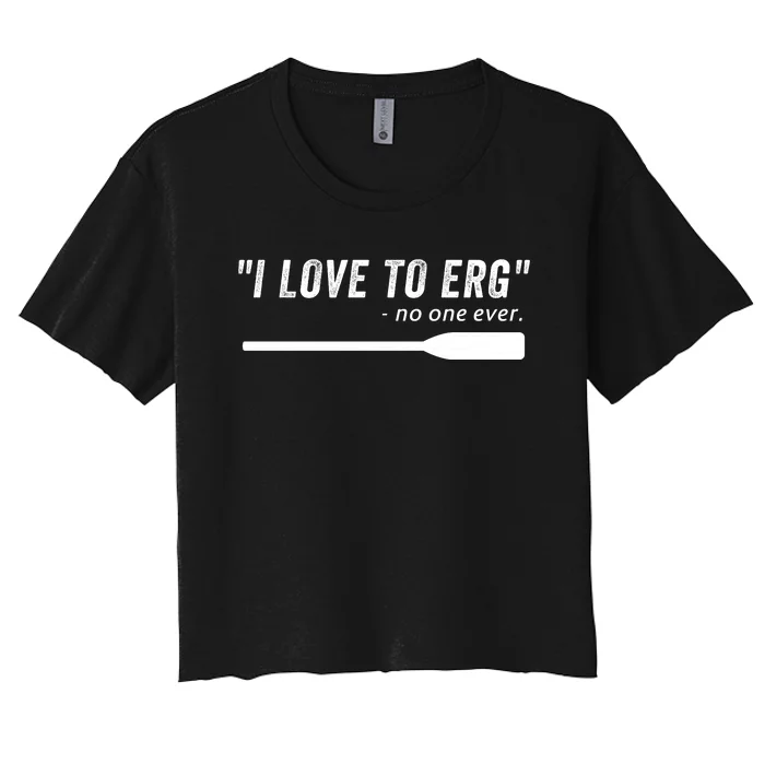 Rowing, | I Love To ERG, For Crew, Funny Rowing Women's Crop Top Tee