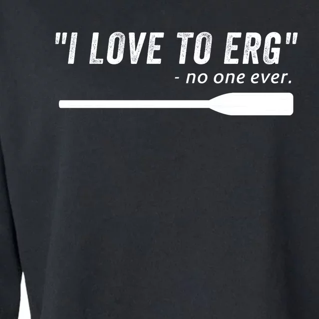 Rowing, | I Love To ERG, For Crew, Funny Rowing Cropped Pullover Crew