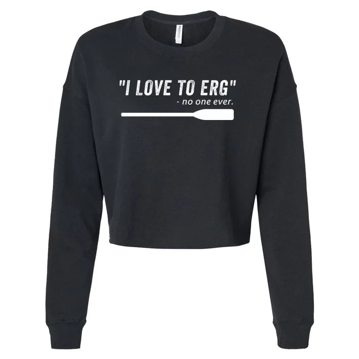 Rowing, | I Love To ERG, For Crew, Funny Rowing Cropped Pullover Crew