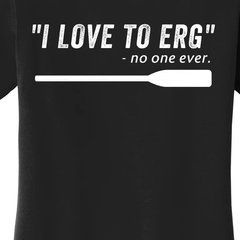 Rowing, | I Love To ERG, For Crew, Funny Rowing Women's T-Shirt