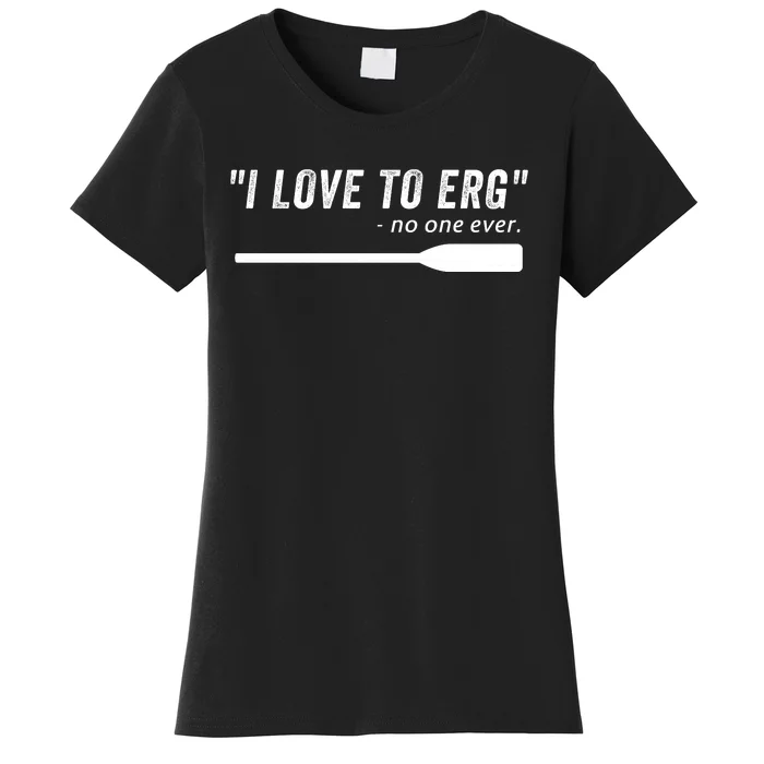 Rowing, | I Love To ERG, For Crew, Funny Rowing Women's T-Shirt