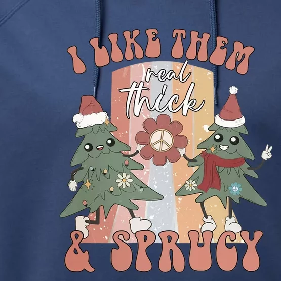 Retro I Like Them Real Thick And Sprucy Christmas Trees Xmas Gift Performance Fleece Hoodie