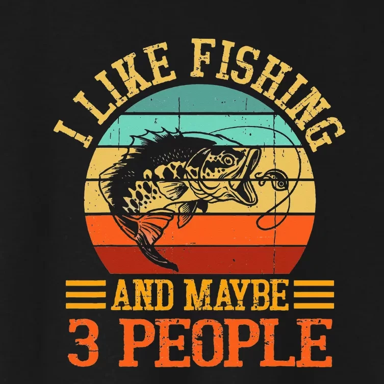 Retro I Like Fishing And Maybe 3 People Fisherman Gift Women's Crop Top Tee