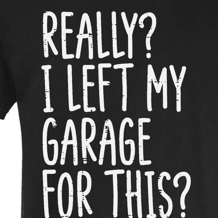 Really I Left My Garage For This Car Auto Mechanic Garment-Dyed Heavyweight T-Shirt