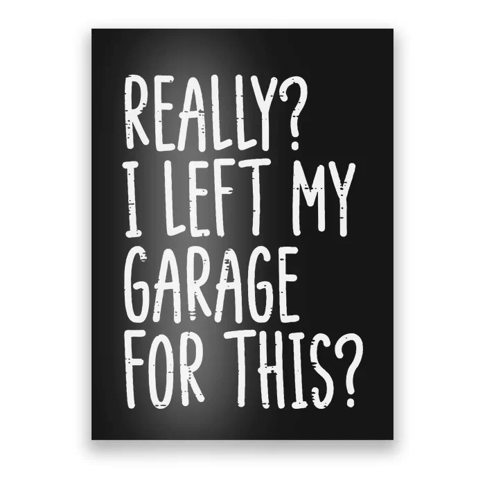 Really I Left My Garage For This Car Auto Mechanic Poster