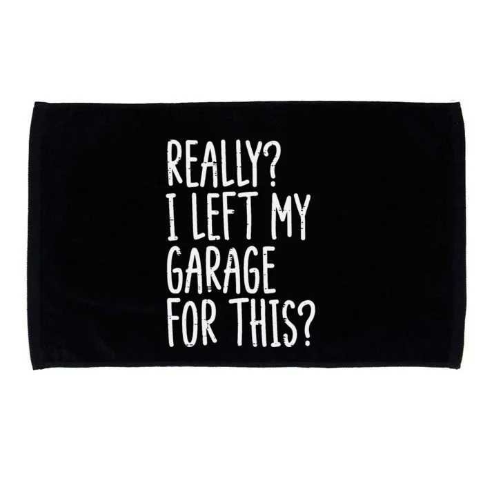 Really I Left My Garage For This Car Auto Mechanic Microfiber Hand Towel