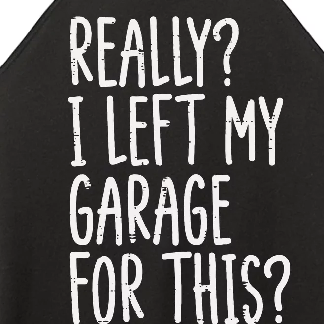 Really I Left My Garage For This Car Auto Mechanic Women’s Perfect Tri Rocker Tank