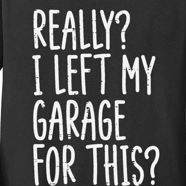 Really I Left My Garage For This Car Auto Mechanic Kids Long Sleeve Shirt